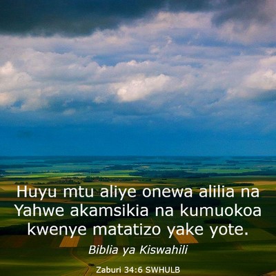 Picture 03 - Zaburi 34:6 SWHULB - Huyu mtu aliye onewa alilia na Yahwe akamsikia na - Bible Verse Picture