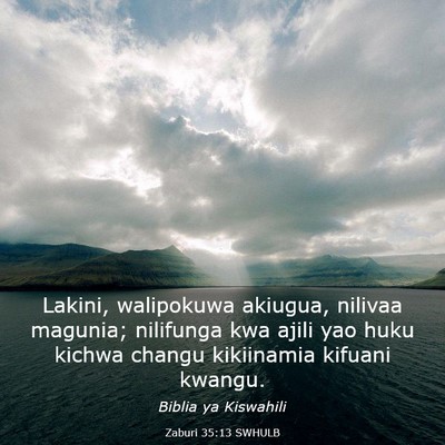 Picture 03 - Zaburi 35:13 SWHULB - Lakini, walipokuwa akiugua, nilivaa magunia; - Bible Verse Picture