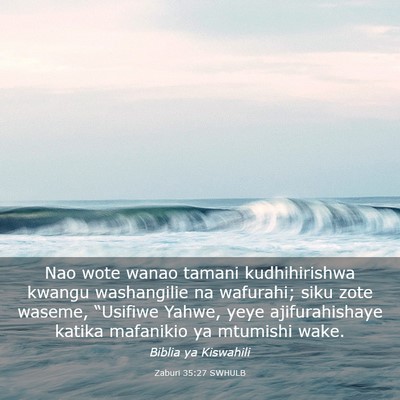 Picture 03 - Zaburi 35:27 SWHULB - Nao wote wanao tamani kudhihirishwa kwangu - Bible Verse Picture