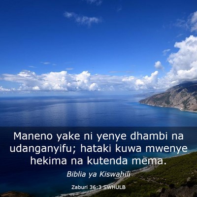 Picture 03 - Zaburi 36:3 SWHULB - Maneno yake ni yenye dhambi na udanganyifu; - Bible Verse Picture