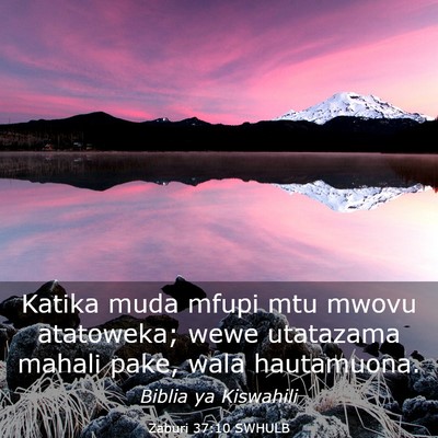 Picture 03 - Zaburi 37:10 SWHULB - Katika muda mfupi mtu mwovu atatoweka; wewe - Bible Verse Picture
