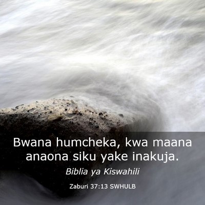 Picture 03 - Zaburi 37:13 SWHULB - Bwana humcheka, kwa maana anaona siku yake - Bible Verse Picture