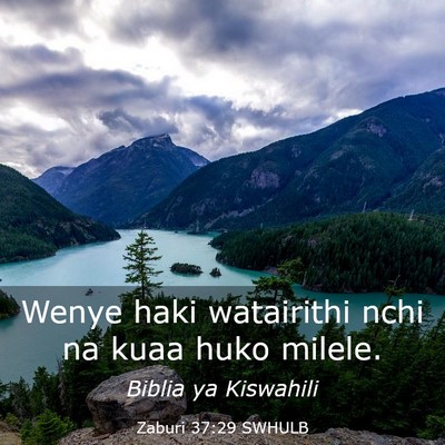 Picture 03 - Zaburi 37:29 SWHULB - Wenye haki watairithi nchi na kuaa huko - Bible Verse Picture