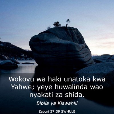 Picture 03 - Zaburi 37:39 SWHULB - Wokovu wa haki unatoka kwa Yahwe; yeye huwalinda - Bible Verse Picture