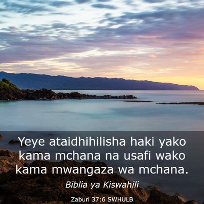 Picture 03 - Zaburi 37:6 SWHULB - Yeye ataidhihilisha haki yako kama mchana na - Bible Verse Picture