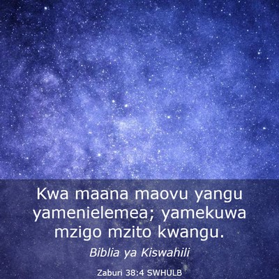 Picture 03 - Zaburi 38:4 SWHULB - Kwa maana maovu yangu yamenielemea; yamekuwa - Bible Verse Picture