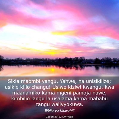 Picture 03 - Zaburi 39:12 SWHULB - Sikia maombi yangu, Yahwe, na unisikilize; usikie - Bible Verse Picture