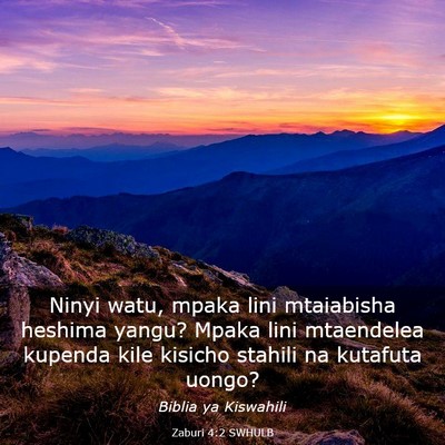 Picture 03 - Zaburi 4:2 SWHULB - Ninyi watu, mpaka lini mtaiabisha heshima yangu? - Bible Verse Picture
