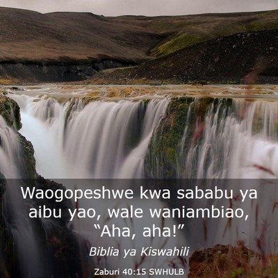 Picture 03 - Zaburi 40:15 SWHULB - Waogopeshwe kwa sababu ya aibu yao, wale - Bible Verse Picture