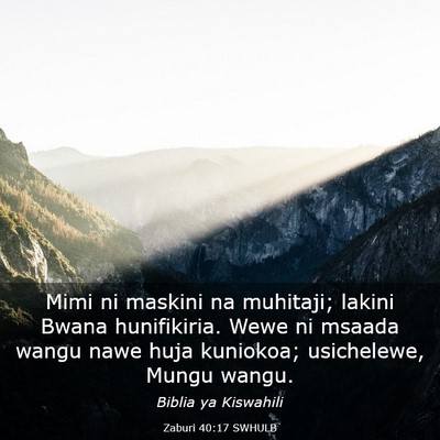 Picture 03 - Zaburi 40:17 SWHULB - Mimi ni maskini na muhitaji; lakini Bwana - Bible Verse Picture