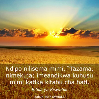 Picture 03 - Zaburi 40:7 SWHULB - Ndipo nilisema mimi, “Tazama, nimekuja; - Bible Verse Picture