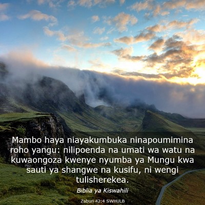 Picture 03 - Zaburi 42:4 SWHULB - Mambo haya niayakumbuka ninapoumimina roho yangu: - Bible Verse Picture