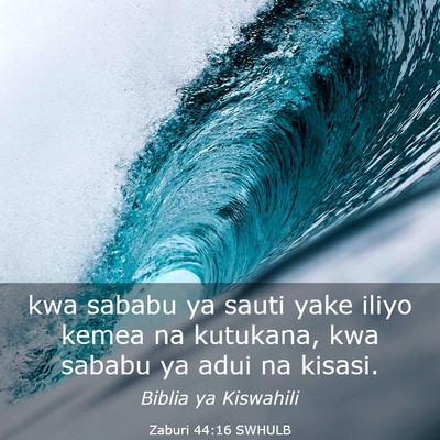 Picture 03 - Zaburi 44:16 SWHULB - kwa sababu ya sauti yake iliyo kemea na kutukana, - Bible Verse Picture