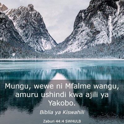 Picture 03 - Zaburi 44:4 SWHULB - Mungu, wewe ni Mfalme wangu, amuru ushindi kwa - Bible Verse Picture