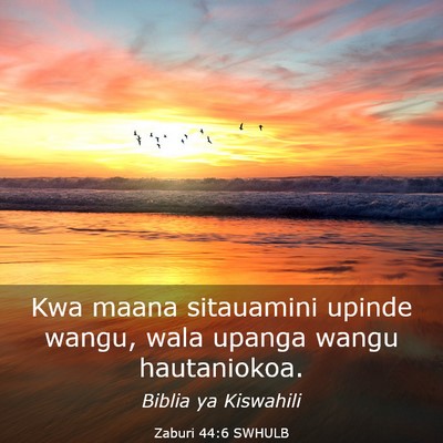 Picture 03 - Zaburi 44:6 SWHULB - Kwa maana sitauamini upinde wangu, wala upanga - Bible Verse Picture