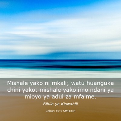Picture 03 - Zaburi 45:5 SWHULB - Mishale yako ni mkali; watu huanguka chini yako; - Bible Verse Picture