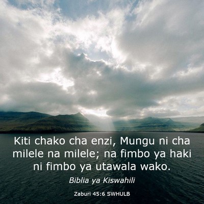 Picture 03 - Zaburi 45:6 SWHULB - Kiti chako cha enzi, Mungu ni cha milele na - Bible Verse Picture