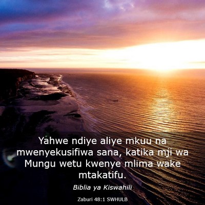 Picture 03 - Zaburi 48:1 SWHULB - Yahwe ndiye aliye mkuu na mwenyekusifiwa sana, - Bible Verse Picture