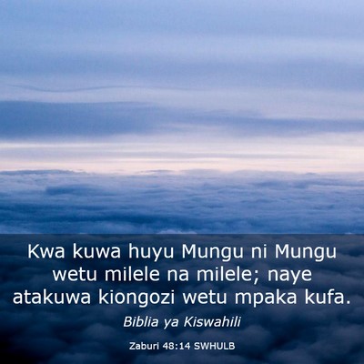 Picture 03 - Zaburi 48:14 SWHULB - Kwa kuwa huyu Mungu ni Mungu wetu milele na - Bible Verse Picture
