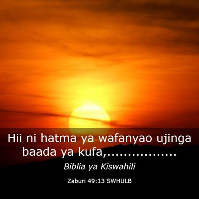 Picture 03 - Zaburi 49:13 SWHULB - Hii ni hatma ya wafanyao ujinga baada ya - Bible Verse Picture