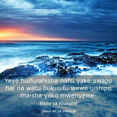 Picture 03 - Zaburi 49:18 SWHULB - Yeye huifurahisha nafsi yake awapo hai na watu - Bible Verse Picture