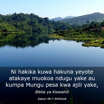 Picture 03 - Zaburi 49:7 SWHULB - Ni hakika kuwa hakuna yeyote atakaye muokoa ndugu - Bible Verse Picture
