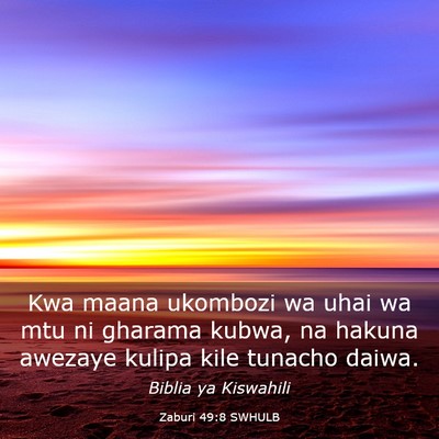 Picture 03 - Zaburi 49:8 SWHULB - Kwa maana ukombozi wa uhai wa mtu ni gharama - Bible Verse Picture