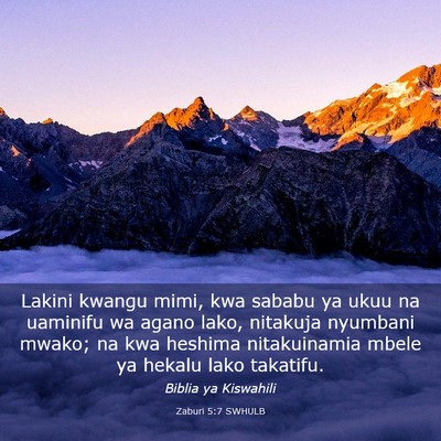 Picture 03 - Zaburi 5:7 SWHULB - Lakini kwangu mimi, kwa sababu ya ukuu na - Bible Verse Picture