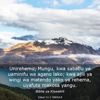 Picture 03 - Zaburi 51:1 SWHULB - Unirehemu, Mungu, kwa sababu ya uaminifu wa agano - Bible Verse Picture