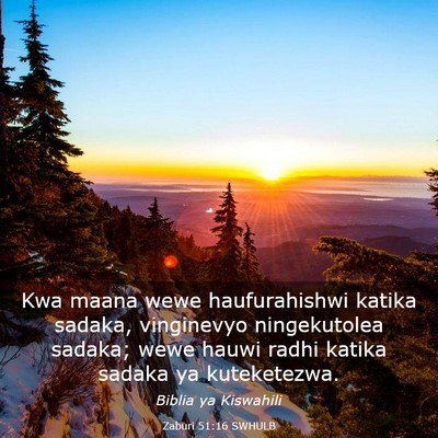 Picture 03 - Zaburi 51:16 SWHULB - Kwa maana wewe haufurahishwi katika sadaka, - Bible Verse Picture
