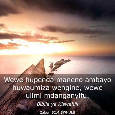 Picture 03 - Zaburi 52:4 SWHULB - Wewe hupenda maneno ambayo huwaumiza wengine, - Bible Verse Picture