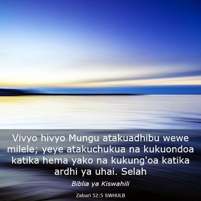 Picture 03 - Zaburi 52:5 SWHULB - Vivyo hivyo Mungu atakuadhibu wewe milele; yeye - Bible Verse Picture
