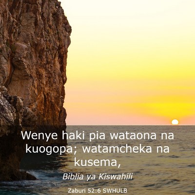Picture 03 - Zaburi 52:6 SWHULB - Wenye haki pia wataona na kuogopa; watamcheka na - Bible Verse Picture
