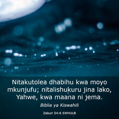 Picture 03 - Zaburi 54:6 SWHULB - Nitakutolea dhabihu kwa moyo mkunjufu; - Bible Verse Picture