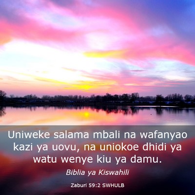 Picture 03 - Zaburi 59:2 SWHULB - Uniweke salama mbali na wafanyao kazi ya uovu, na - Bible Verse Picture