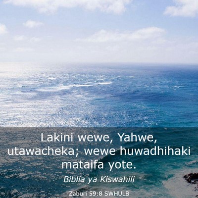 Picture 03 - Zaburi 59:8 SWHULB - Lakini wewe, Yahwe, utawacheka; wewe huwadhihaki - Bible Verse Picture
