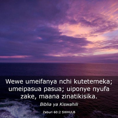 Picture 03 - Zaburi 60:2 SWHULB - Wewe umeifanya nchi kutetemeka; umeipasua pasua; - Bible Verse Picture