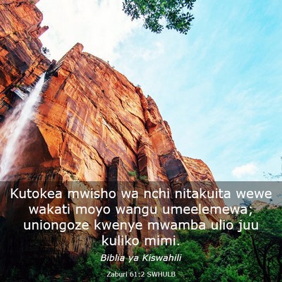 Picture 03 - Zaburi 61:2 SWHULB - Kutokea mwisho wa nchi nitakuita wewe wakati moyo - Bible Verse Picture