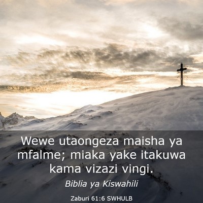 Picture 03 - Zaburi 61:6 SWHULB - Wewe utaongeza maisha ya mfalme; miaka yake - Bible Verse Picture