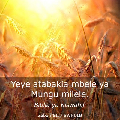 Picture 03 - Zaburi 61:7 SWHULB - Yeye atabakia mbele ya Mungu - Bible Verse Picture