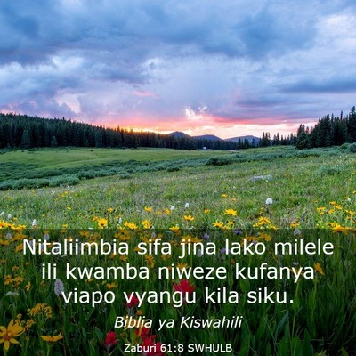 Picture 03 - Zaburi 61:8 SWHULB - Nitaliimbia sifa jina lako milele ili kwamba - Bible Verse Picture