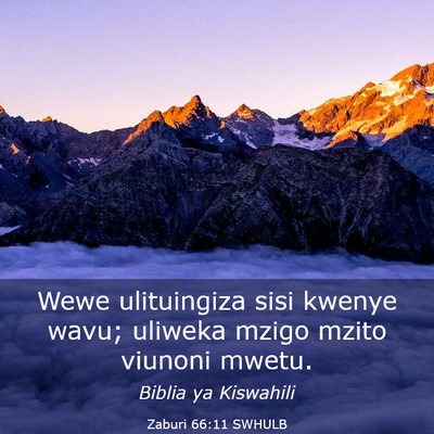 Picture 03 - Zaburi 66:11 SWHULB - Wewe ulituingiza sisi kwenye wavu; uliweka mzigo - Bible Verse Picture