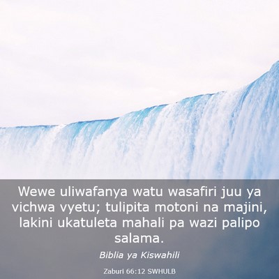 Picture 03 - Zaburi 66:12 SWHULB - Wewe uliwafanya watu wasafiri juu ya vichwa - Bible Verse Picture