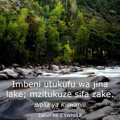 Picture 03 - Zaburi 66:2 SWHULB - Imbeni utukufu wa jina lake; mzitukuze sifa - Bible Verse Picture