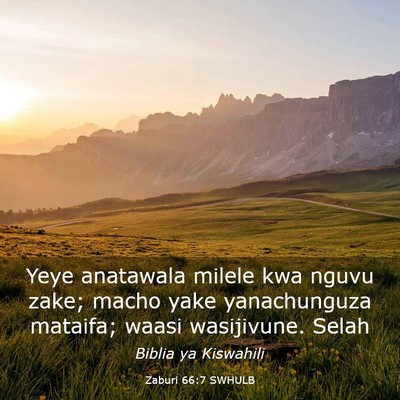 Picture 03 - Zaburi 66:7 SWHULB - Yeye anatawala milele kwa nguvu zake; macho yake - Bible Verse Picture