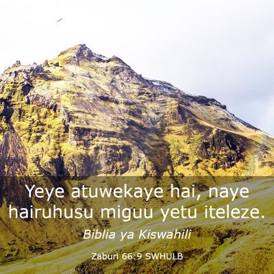 Picture 03 - Zaburi 66:9 SWHULB - Yeye atuwekaye hai, naye hairuhusu miguu yetu - Bible Verse Picture