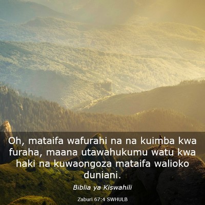 Picture 03 - Zaburi 67:4 SWHULB - Oh, mataifa wafurahi na na kuimba kwa furaha, - Bible Verse Picture