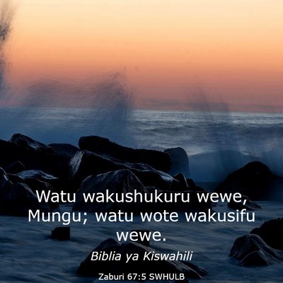 Picture 03 - Zaburi 67:5 SWHULB - Watu wakushukuru wewe, Mungu; watu wote wakusifu - Bible Verse Picture