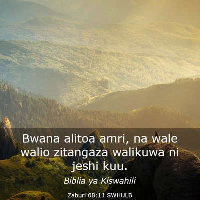Picture 03 - Zaburi 68:11 SWHULB - Bwana alitoa amri, na wale walio zitangaza - Bible Verse Picture