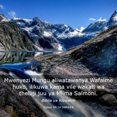 Picture 03 - Zaburi 68:14 SWHULB - Mwenyezi Mungu aliwatawanya Wafalme huko, ilikuwa - Bible Verse Picture